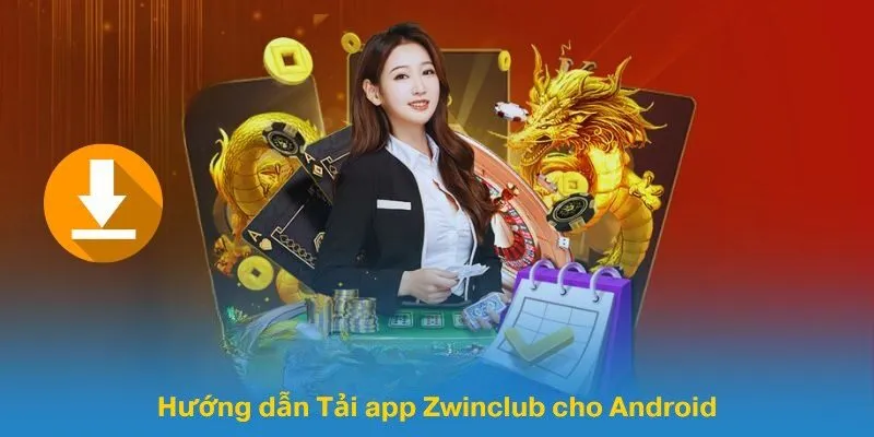 Hướng dẫn Tải app Zwinclub cho Android