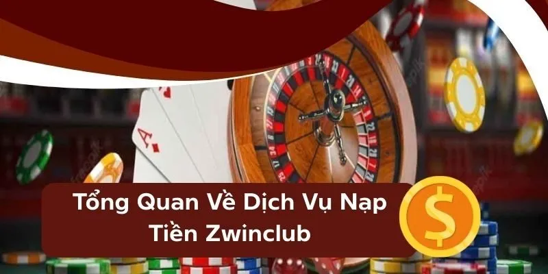 Những lưu ý cần thiết khi lựa chọn nạp tiền Zwinclub
