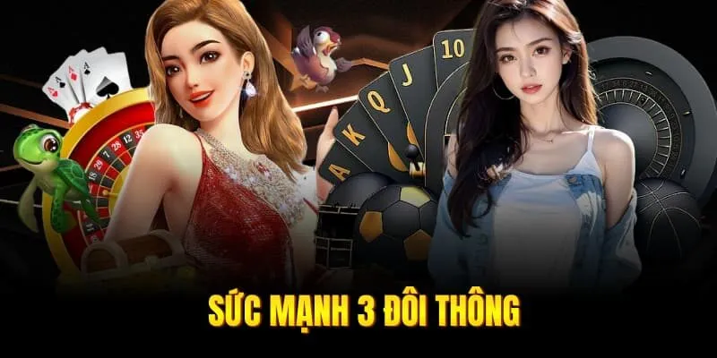 Sức mạnh 3 đôi thông